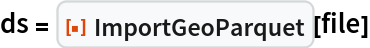 ds = ResourceFunction["ImportGeoParquet"][file]