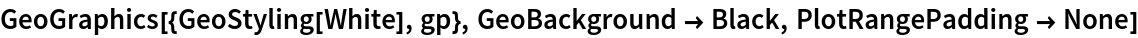 GeoGraphics[{GeoStyling[White], gp}, GeoBackground -> Black, PlotRangePadding -> None]