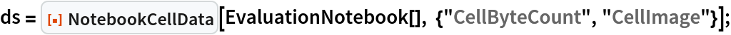 ds = ResourceFunction["NotebookCellData"][
   EvaluationNotebook[], {"CellByteCount", "CellImage"}];