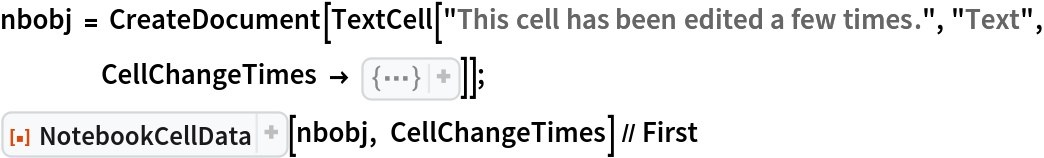 nbobj = CreateDocument[
   TextCell["This cell has been edited a few times.", "Text", CellChangeTimes -> {3.32361599873912*^9, 3.32613750470458*^9, {
      3.35031610729177*^9, 3.35031611397957*^9}}]];
ResourceFunction[
  "NotebookCellData", ResourceSystemBase -> "https://www.wolframcloud.com/obj/resourcesystem/api/1.0"][nbobj, CellChangeTimes] // First