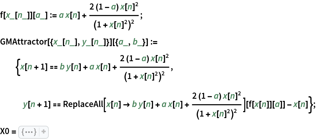 f[x_[n_]][a_] := a x[n] + (2 (1 - a) x[n]^2)/(1 + x[n]^2)^2;
GMAttractor[{x_[n_], y_[n_]}][{a_, b_}] := {x[n + 1] == b y[n] + a x[n] + (2 (1 - a) x[n]^2)/(1 + x[n]^2)^2, y[n + 1] == ReplaceAll[
       x[n] -> b y[n] + a x[n] + (2 (1 - a) x[n]^2)/(1 + x[n]^2)^2][
      f[x[n]][a]] - x[n]};
X0 = CompressedData["
1:eJwBwQE+/iFib1JlAgAAABsAAAACAAAAmpmZmZmZ2T+amZmZmZnpP3im89iz
m+Q/pJU/eXFZ8D8A0nv1WufkPzbXUirsFPM/aMFoEnKH5j/z+xHTiVTxP6Bd
al/YS9G/hXUPYVefxj9gSs8tzSLJvxRij9pU8rc/uO105ZUw1z/qfuPiMW68
P8CI2ReBAsI/1DYRTok4sT/AQggq7N6ZP7wI/P6Mv6I/gO5KipLBqD/eWnqY
XdO2PyAOF/XqkuM/Gmfl3GhhxD9wPESZBozUv6A6cfTdIek/BE+hRKfV8z9t
fPbEm2npP97QD+C9EvU/VFGZd+Ph6D+2NLWPaS/3P4gIkRSQbug/8InNFKbF
5z/U57zzY4H5P0R5mB7VtgBAonow32bU+D90IQtGnBfyvxjyAfT56PI/WP8E
YwqD4z9k3ou/CqsBQI5FyTBZpgRAfUZjNnez+7+K2HL/SE8FQKih69vvk/q/
EFXx6uZj7z9Mg/MnlfkCwEJI7EwxPvI/8pVS2/rTA8BesHjJA27zPw2ppQJV
CwXAQqcGdOBe9T+CS379GG4GwKrpYsPETv0/gjM36v2cBcDCSx2XAvf/vzRg
qa74owJAZtDkwQ==
"]