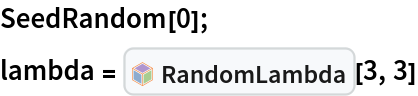 SeedRandom[0];
lambda = InterpretationBox[FrameBox[TagBox[TooltipBox[PaneBox[GridBox[List[List[GraphicsBox[List[Thickness[0.0025`], List[FaceForm[List[RGBColor[0.9607843137254902`, 0.5058823529411764`, 0.19607843137254902`], Opacity[1.`]]], FilledCurveBox[List[List[List[0, 2, 0], List[0, 1, 0], List[0, 1, 0], List[0, 1, 0], List[0, 1, 0]], List[List[0, 2, 0], List[0, 1, 0], List[0, 1, 0], List[0, 1, 0], List[0, 1, 0]], List[List[0, 2, 0], List[0, 1, 0], List[0, 1, 0], List[0, 1, 0], List[0, 1, 0], List[0, 1, 0]], List[List[0, 2, 0], List[1, 3, 3], List[0, 1, 0], List[1, 3, 3], List[0, 1, 0], List[1, 3, 3], List[0, 1, 0], List[1, 3, 3], List[1, 3, 3], List[0, 1, 0], List[1, 3, 3], List[0, 1, 0], List[1, 3, 3]]], List[List[List[205.`, 22.863691329956055`], List[205.`, 212.31669425964355`], List[246.01799774169922`, 235.99870109558105`], List[369.0710144042969`, 307.0436840057373`], List[369.0710144042969`, 117.59068870544434`], List[205.`, 22.863691329956055`]], List[List[30.928985595703125`, 307.0436840057373`], List[153.98200225830078`, 235.99870109558105`], List[195.`, 212.31669425964355`], List[195.`, 22.863691329956055`], List[30.928985595703125`, 117.59068870544434`], List[30.928985595703125`, 307.0436840057373`]], List[List[200.`, 410.42970085144043`], List[364.0710144042969`, 315.7036876678467`], List[241.01799774169922`, 244.65868949890137`], List[200.`, 220.97669792175293`], List[158.98200225830078`, 244.65868949890137`], List[35.928985595703125`, 315.7036876678467`], List[200.`, 410.42970085144043`]], List[List[376.5710144042969`, 320.03370475769043`], List[202.5`, 420.53370475769043`], List[200.95300006866455`, 421.42667961120605`], List[199.04699993133545`, 421.42667961120605`], List[197.5`, 420.53370475769043`], List[23.428985595703125`, 320.03370475769043`], List[21.882003784179688`, 319.1406993865967`], List[20.928985595703125`, 317.4896984100342`], List[20.928985595703125`, 315.7036876678467`], List[20.928985595703125`, 114.70369529724121`], List[20.928985595703125`, 112.91769218444824`], List[21.882003784179688`, 111.26669120788574`], List[23.428985595703125`, 110.37369346618652`], List[197.5`, 9.87369155883789`], List[198.27300024032593`, 9.426692008972168`], List[199.13700008392334`, 9.203690528869629`], List[200.`, 9.203690528869629`], List[200.86299991607666`, 9.203690528869629`], List[201.72699999809265`, 9.426692008972168`], List[202.5`, 9.87369155883789`], List[376.5710144042969`, 110.37369346618652`], List[378.1179962158203`, 111.26669120788574`], List[379.0710144042969`, 112.91769218444824`], List[379.0710144042969`, 114.70369529724121`], List[379.0710144042969`, 315.7036876678467`], List[379.0710144042969`, 317.4896984100342`], List[378.1179962158203`, 319.1406993865967`], List[376.5710144042969`, 320.03370475769043`]]]]], List[FaceForm[List[RGBColor[0.5529411764705883`, 0.6745098039215687`, 0.8117647058823529`], Opacity[1.`]]], FilledCurveBox[List[List[List[0, 2, 0], List[0, 1, 0], List[0, 1, 0], List[0, 1, 0]]], List[List[List[44.92900085449219`, 282.59088134765625`], List[181.00001525878906`, 204.0298843383789`], List[181.00001525878906`, 46.90887451171875`], List[44.92900085449219`, 125.46986389160156`], List[44.92900085449219`, 282.59088134765625`]]]]], List[FaceForm[List[RGBColor[0.6627450980392157`, 0.803921568627451`, 0.5686274509803921`], Opacity[1.`]]], FilledCurveBox[List[List[List[0, 2, 0], List[0, 1, 0], List[0, 1, 0], List[0, 1, 0]]], List[List[List[355.0710144042969`, 282.59088134765625`], List[355.0710144042969`, 125.46986389160156`], List[219.`, 46.90887451171875`], List[219.`, 204.0298843383789`], List[355.0710144042969`, 282.59088134765625`]]]]], List[FaceForm[List[RGBColor[0.6901960784313725`, 0.5882352941176471`, 0.8117647058823529`], Opacity[1.`]]], FilledCurveBox[List[List[List[0, 2, 0], List[0, 1, 0], List[0, 1, 0], List[0, 1, 0]]], List[List[List[200.`, 394.0606994628906`], List[336.0710144042969`, 315.4997024536133`], List[200.`, 236.93968200683594`], List[63.928985595703125`, 315.4997024536133`], List[200.`, 394.0606994628906`]]]]]], List[Rule[BaselinePosition, Scaled[0.15`]], Rule[ImageSize, 10], Rule[ImageSize, 15]]], StyleBox[RowBox[List["RandomLambda", " "]], Rule[ShowAutoStyles, False], Rule[ShowStringCharacters, False], Rule[FontSize, Times[0.9`, Inherited]], Rule[FontColor, GrayLevel[0.1`]]]]], Rule[GridBoxSpacings, List[Rule["Columns", List[List[0.25`]]]]]], Rule[Alignment, List[Left, Baseline]], Rule[BaselinePosition, Baseline], Rule[FrameMargins, List[List[3, 0], List[0, 0]]], Rule[BaseStyle, List[Rule[LineSpacing, List[0, 0]], Rule[LineBreakWithin, False]]]], RowBox[List["PacletSymbol", "[", RowBox[List["\"Wolfram/Lambda\"", ",", "\"Wolfram`Lambda`RandomLambda\""]], "]"]], Rule[TooltipStyle, List[Rule[ShowAutoStyles, True], Rule[ShowStringCharacters, True]]]], Function[Annotation[Slot[1], Style[Defer[PacletSymbol["Wolfram/Lambda", "Wolfram`Lambda`RandomLambda"]], Rule[ShowStringCharacters, True]], "Tooltip"]]], Rule[Background, RGBColor[0.968`, 0.976`, 0.984`]], Rule[BaselinePosition, Baseline], Rule[DefaultBaseStyle, List[]], Rule[FrameMargins, List[List[0, 0], List[1, 1]]], Rule[FrameStyle, RGBColor[0.831`, 0.847`, 0.85`]], Rule[RoundingRadius, 4]], PacletSymbol["Wolfram/Lambda", "Wolfram`Lambda`RandomLambda"], Rule[Selectable, False], Rule[SelectWithContents, True], Rule[BoxID, "PacletSymbolBox"]][3, 3]