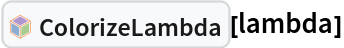 InterpretationBox[FrameBox[TagBox[TooltipBox[PaneBox[GridBox[List[List[GraphicsBox[List[Thickness[0.0025`], List[FaceForm[List[RGBColor[0.9607843137254902`, 0.5058823529411764`, 0.19607843137254902`], Opacity[1.`]]], FilledCurveBox[List[List[List[0, 2, 0], List[0, 1, 0], List[0, 1, 0], List[0, 1, 0], List[0, 1, 0]], List[List[0, 2, 0], List[0, 1, 0], List[0, 1, 0], List[0, 1, 0], List[0, 1, 0]], List[List[0, 2, 0], List[0, 1, 0], List[0, 1, 0], List[0, 1, 0], List[0, 1, 0], List[0, 1, 0]], List[List[0, 2, 0], List[1, 3, 3], List[0, 1, 0], List[1, 3, 3], List[0, 1, 0], List[1, 3, 3], List[0, 1, 0], List[1, 3, 3], List[1, 3, 3], List[0, 1, 0], List[1, 3, 3], List[0, 1, 0], List[1, 3, 3]]], List[List[List[205.`, 22.863691329956055`], List[205.`, 212.31669425964355`], List[246.01799774169922`, 235.99870109558105`], List[369.0710144042969`, 307.0436840057373`], List[369.0710144042969`, 117.59068870544434`], List[205.`, 22.863691329956055`]], List[List[30.928985595703125`, 307.0436840057373`], List[153.98200225830078`, 235.99870109558105`], List[195.`, 212.31669425964355`], List[195.`, 22.863691329956055`], List[30.928985595703125`, 117.59068870544434`], List[30.928985595703125`, 307.0436840057373`]], List[List[200.`, 410.42970085144043`], List[364.0710144042969`, 315.7036876678467`], List[241.01799774169922`, 244.65868949890137`], List[200.`, 220.97669792175293`], List[158.98200225830078`, 244.65868949890137`], List[35.928985595703125`, 315.7036876678467`], List[200.`, 410.42970085144043`]], List[List[376.5710144042969`, 320.03370475769043`], List[202.5`, 420.53370475769043`], List[200.95300006866455`, 421.42667961120605`], List[199.04699993133545`, 421.42667961120605`], List[197.5`, 420.53370475769043`], List[23.428985595703125`, 320.03370475769043`], List[21.882003784179688`, 319.1406993865967`], List[20.928985595703125`, 317.4896984100342`], List[20.928985595703125`, 315.7036876678467`], List[20.928985595703125`, 114.70369529724121`], List[20.928985595703125`, 112.91769218444824`], List[21.882003784179688`, 111.26669120788574`], List[23.428985595703125`, 110.37369346618652`], List[197.5`, 9.87369155883789`], List[198.27300024032593`, 9.426692008972168`], List[199.13700008392334`, 9.203690528869629`], List[200.`, 9.203690528869629`], List[200.86299991607666`, 9.203690528869629`], List[201.72699999809265`, 9.426692008972168`], List[202.5`, 9.87369155883789`], List[376.5710144042969`, 110.37369346618652`], List[378.1179962158203`, 111.26669120788574`], List[379.0710144042969`, 112.91769218444824`], List[379.0710144042969`, 114.70369529724121`], List[379.0710144042969`, 315.7036876678467`], List[379.0710144042969`, 317.4896984100342`], List[378.1179962158203`, 319.1406993865967`], List[376.5710144042969`, 320.03370475769043`]]]]], List[FaceForm[List[RGBColor[0.5529411764705883`, 0.6745098039215687`, 0.8117647058823529`], Opacity[1.`]]], FilledCurveBox[List[List[List[0, 2, 0], List[0, 1, 0], List[0, 1, 0], List[0, 1, 0]]], List[List[List[44.92900085449219`, 282.59088134765625`], List[181.00001525878906`, 204.0298843383789`], List[181.00001525878906`, 46.90887451171875`], List[44.92900085449219`, 125.46986389160156`], List[44.92900085449219`, 282.59088134765625`]]]]], List[FaceForm[List[RGBColor[0.6627450980392157`, 0.803921568627451`, 0.5686274509803921`], Opacity[1.`]]], FilledCurveBox[List[List[List[0, 2, 0], List[0, 1, 0], List[0, 1, 0], List[0, 1, 0]]], List[List[List[355.0710144042969`, 282.59088134765625`], List[355.0710144042969`, 125.46986389160156`], List[219.`, 46.90887451171875`], List[219.`, 204.0298843383789`], List[355.0710144042969`, 282.59088134765625`]]]]], List[FaceForm[List[RGBColor[0.6901960784313725`, 0.5882352941176471`, 0.8117647058823529`], Opacity[1.`]]], FilledCurveBox[List[List[List[0, 2, 0], List[0, 1, 0], List[0, 1, 0], List[0, 1, 0]]], List[List[List[200.`, 394.0606994628906`], List[336.0710144042969`, 315.4997024536133`], List[200.`, 236.93968200683594`], List[63.928985595703125`, 315.4997024536133`], List[200.`, 394.0606994628906`]]]]]], List[Rule[BaselinePosition, Scaled[0.15`]], Rule[ImageSize, 10], Rule[ImageSize, 15]]], StyleBox[RowBox[List["ColorizeLambda", " "]], Rule[ShowAutoStyles, False], Rule[ShowStringCharacters, False], Rule[FontSize, Times[0.9`, Inherited]], Rule[FontColor, GrayLevel[0.1`]]]]], Rule[GridBoxSpacings, List[Rule["Columns", List[List[0.25`]]]]]], Rule[Alignment, List[Left, Baseline]], Rule[BaselinePosition, Baseline], Rule[FrameMargins, List[List[3, 0], List[0, 0]]], Rule[BaseStyle, List[Rule[LineSpacing, List[0, 0]], Rule[LineBreakWithin, False]]]], RowBox[List["PacletSymbol", "[", RowBox[List["\"Wolfram/Lambda\"", ",", "\"Wolfram`Lambda`ColorizeLambda\""]], "]"]], Rule[TooltipStyle, List[Rule[ShowAutoStyles, True], Rule[ShowStringCharacters, True]]]], Function[Annotation[Slot[1], Style[Defer[PacletSymbol["Wolfram/Lambda", "Wolfram`Lambda`ColorizeLambda"]], Rule[ShowStringCharacters, True]], "Tooltip"]]], Rule[Background, RGBColor[0.968`, 0.976`, 0.984`]], Rule[BaselinePosition, Baseline], Rule[DefaultBaseStyle, List[]], Rule[FrameMargins, List[List[0, 0], List[1, 1]]], Rule[FrameStyle, RGBColor[0.831`, 0.847`, 0.85`]], Rule[RoundingRadius, 4]], PacletSymbol["Wolfram/Lambda", "Wolfram`Lambda`ColorizeLambda"], Rule[Selectable, False], Rule[SelectWithContents, True], Rule[BoxID, "PacletSymbolBox"]][lambda]