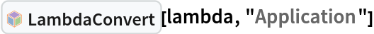 InterpretationBox[FrameBox[TagBox[TooltipBox[PaneBox[GridBox[List[List[GraphicsBox[List[Thickness[0.0025`], List[FaceForm[List[RGBColor[0.9607843137254902`, 0.5058823529411764`, 0.19607843137254902`], Opacity[1.`]]], FilledCurveBox[List[List[List[0, 2, 0], List[0, 1, 0], List[0, 1, 0], List[0, 1, 0], List[0, 1, 0]], List[List[0, 2, 0], List[0, 1, 0], List[0, 1, 0], List[0, 1, 0], List[0, 1, 0]], List[List[0, 2, 0], List[0, 1, 0], List[0, 1, 0], List[0, 1, 0], List[0, 1, 0], List[0, 1, 0]], List[List[0, 2, 0], List[1, 3, 3], List[0, 1, 0], List[1, 3, 3], List[0, 1, 0], List[1, 3, 3], List[0, 1, 0], List[1, 3, 3], List[1, 3, 3], List[0, 1, 0], List[1, 3, 3], List[0, 1, 0], List[1, 3, 3]]], List[List[List[205.`, 22.863691329956055`], List[205.`, 212.31669425964355`], List[246.01799774169922`, 235.99870109558105`], List[369.0710144042969`, 307.0436840057373`], List[369.0710144042969`, 117.59068870544434`], List[205.`, 22.863691329956055`]], List[List[30.928985595703125`, 307.0436840057373`], List[153.98200225830078`, 235.99870109558105`], List[195.`, 212.31669425964355`], List[195.`, 22.863691329956055`], List[30.928985595703125`, 117.59068870544434`], List[30.928985595703125`, 307.0436840057373`]], List[List[200.`, 410.42970085144043`], List[364.0710144042969`, 315.7036876678467`], List[241.01799774169922`, 244.65868949890137`], List[200.`, 220.97669792175293`], List[158.98200225830078`, 244.65868949890137`], List[35.928985595703125`, 315.7036876678467`], List[200.`, 410.42970085144043`]], List[List[376.5710144042969`, 320.03370475769043`], List[202.5`, 420.53370475769043`], List[200.95300006866455`, 421.42667961120605`], List[199.04699993133545`, 421.42667961120605`], List[197.5`, 420.53370475769043`], List[23.428985595703125`, 320.03370475769043`], List[21.882003784179688`, 319.1406993865967`], List[20.928985595703125`, 317.4896984100342`], List[20.928985595703125`, 315.7036876678467`], List[20.928985595703125`, 114.70369529724121`], List[20.928985595703125`, 112.91769218444824`], List[21.882003784179688`, 111.26669120788574`], List[23.428985595703125`, 110.37369346618652`], List[197.5`, 9.87369155883789`], List[198.27300024032593`, 9.426692008972168`], List[199.13700008392334`, 9.203690528869629`], List[200.`, 9.203690528869629`], List[200.86299991607666`, 9.203690528869629`], List[201.72699999809265`, 9.426692008972168`], List[202.5`, 9.87369155883789`], List[376.5710144042969`, 110.37369346618652`], List[378.1179962158203`, 111.26669120788574`], List[379.0710144042969`, 112.91769218444824`], List[379.0710144042969`, 114.70369529724121`], List[379.0710144042969`, 315.7036876678467`], List[379.0710144042969`, 317.4896984100342`], List[378.1179962158203`, 319.1406993865967`], List[376.5710144042969`, 320.03370475769043`]]]]], List[FaceForm[List[RGBColor[0.5529411764705883`, 0.6745098039215687`, 0.8117647058823529`], Opacity[1.`]]], FilledCurveBox[List[List[List[0, 2, 0], List[0, 1, 0], List[0, 1, 0], List[0, 1, 0]]], List[List[List[44.92900085449219`, 282.59088134765625`], List[181.00001525878906`, 204.0298843383789`], List[181.00001525878906`, 46.90887451171875`], List[44.92900085449219`, 125.46986389160156`], List[44.92900085449219`, 282.59088134765625`]]]]], List[FaceForm[List[RGBColor[0.6627450980392157`, 0.803921568627451`, 0.5686274509803921`], Opacity[1.`]]], FilledCurveBox[List[List[List[0, 2, 0], List[0, 1, 0], List[0, 1, 0], List[0, 1, 0]]], List[List[List[355.0710144042969`, 282.59088134765625`], List[355.0710144042969`, 125.46986389160156`], List[219.`, 46.90887451171875`], List[219.`, 204.0298843383789`], List[355.0710144042969`, 282.59088134765625`]]]]], List[FaceForm[List[RGBColor[0.6901960784313725`, 0.5882352941176471`, 0.8117647058823529`], Opacity[1.`]]], FilledCurveBox[List[List[List[0, 2, 0], List[0, 1, 0], List[0, 1, 0], List[0, 1, 0]]], List[List[List[200.`, 394.0606994628906`], List[336.0710144042969`, 315.4997024536133`], List[200.`, 236.93968200683594`], List[63.928985595703125`, 315.4997024536133`], List[200.`, 394.0606994628906`]]]]]], List[Rule[BaselinePosition, Scaled[0.15`]], Rule[ImageSize, 10], Rule[ImageSize, 15]]], StyleBox[RowBox[List["LambdaConvert", " "]], Rule[ShowAutoStyles, False], Rule[ShowStringCharacters, False], Rule[FontSize, Times[0.9`, Inherited]], Rule[FontColor, GrayLevel[0.1`]]]]], Rule[GridBoxSpacings, List[Rule["Columns", List[List[0.25`]]]]]], Rule[Alignment, List[Left, Baseline]], Rule[BaselinePosition, Baseline], Rule[FrameMargins, List[List[3, 0], List[0, 0]]], Rule[BaseStyle, List[Rule[LineSpacing, List[0, 0]], Rule[LineBreakWithin, False]]]], RowBox[List["PacletSymbol", "[", RowBox[List["\"Wolfram/Lambda\"", ",", "\"Wolfram`Lambda`LambdaConvert\""]], "]"]], Rule[TooltipStyle, List[Rule[ShowAutoStyles, True], Rule[ShowStringCharacters, True]]]], Function[Annotation[Slot[1], Style[Defer[PacletSymbol["Wolfram/Lambda", "Wolfram`Lambda`LambdaConvert"]], Rule[ShowStringCharacters, True]], "Tooltip"]]], Rule[Background, RGBColor[0.968`, 0.976`, 0.984`]], Rule[BaselinePosition, Baseline], Rule[DefaultBaseStyle, List[]], Rule[FrameMargins, List[List[0, 0], List[1, 1]]], Rule[FrameStyle, RGBColor[0.831`, 0.847`, 0.85`]], Rule[RoundingRadius, 4]], PacletSymbol["Wolfram/Lambda", "Wolfram`Lambda`LambdaConvert"], Rule[Selectable, False], Rule[SelectWithContents, True], Rule[BoxID, "PacletSymbolBox"]][lambda, "Application"]