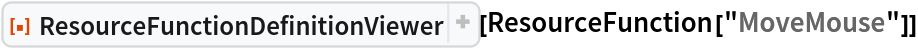 ResourceFunction["ResourceFunctionDefinitionViewer"][
 ResourceFunction["MoveMouse"]]