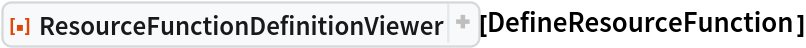 ResourceFunction[
 "ResourceFunctionDefinitionViewer"][DefineResourceFunction]