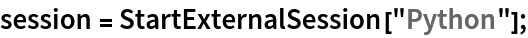 session = StartExternalSession["Python"];