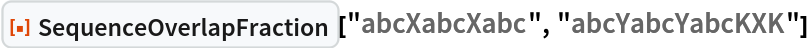 ResourceFunction[
 "SequenceOverlapFraction"]["abcXabcXabc", "abcYabcYabcKXK"]