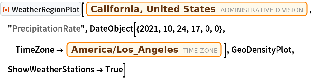 ResourceFunction["WeatherRegionPlot"][
 Entity["AdministrativeDivision", {"California", "UnitedStates"}], "PrecipitationRate", DateObject[{2021, 10, 24, 17, 0, 0}, TimeZone -> Entity["TimeZone", "America/Los_Angeles"]], GeoDensityPlot, ShowWeatherStations -> True]