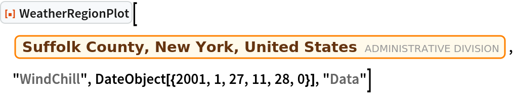 ResourceFunction["WeatherRegionPlot"][
 Entity["AdministrativeDivision", {"SuffolkCounty", "NewYork", "UnitedStates"}], "WindChill", DateObject[{2001, 1, 27, 11, 28, 0}], "Data"]