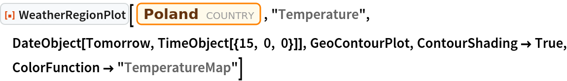 ResourceFunction["WeatherRegionPlot"][
 Entity["Country", "Poland"], "Temperature", DateObject[Tomorrow, TimeObject[{15, 0, 0}]], GeoContourPlot, ContourShading -> True, ColorFunction -> "TemperatureMap"]