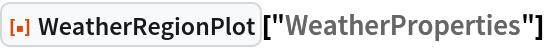 ResourceFunction["WeatherRegionPlot"]["WeatherProperties"]