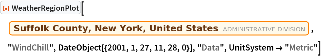 ResourceFunction["WeatherRegionPlot"][
 Entity["AdministrativeDivision", {"SuffolkCounty", "NewYork", "UnitedStates"}], "WindChill", DateObject[{2001, 1, 27, 11, 28, 0}], "Data", UnitSystem -> "Metric"]