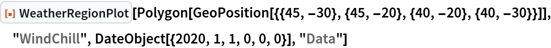 ResourceFunction["WeatherRegionPlot"][
 Polygon[GeoPosition[{{45, -30}, {45, -20}, {40, -20}, {40, -30}}]], "WindChill", DateObject[{2020, 1, 1, 0, 0, 0}], "Data"]