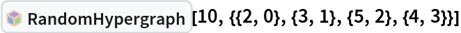 InterpretationBox[FrameBox[TagBox[TooltipBox[PaneBox[GridBox[List[List[GraphicsBox[List[Thickness[0.0025`], List[FaceForm[List[RGBColor[0.9607843137254902`, 0.5058823529411764`, 0.19607843137254902`], Opacity[1.`]]], FilledCurveBox[List[List[List[0, 2, 0], List[0, 1, 0], List[0, 1, 0], List[0, 1, 0], List[0, 1, 0]], List[List[0, 2, 0], List[0, 1, 0], List[0, 1, 0], List[0, 1, 0], List[0, 1, 0]], List[List[0, 2, 0], List[0, 1, 0], List[0, 1, 0], List[0, 1, 0], List[0, 1, 0], List[0, 1, 0]], List[List[0, 2, 0], List[1, 3, 3], List[0, 1, 0], List[1, 3, 3], List[0, 1, 0], List[1, 3, 3], List[0, 1, 0], List[1, 3, 3], List[1, 3, 3], List[0, 1, 0], List[1, 3, 3], List[0, 1, 0], List[1, 3, 3]]], List[List[List[205.`, 22.863691329956055`], List[205.`, 212.31669425964355`], List[246.01799774169922`, 235.99870109558105`], List[369.0710144042969`, 307.0436840057373`], List[369.0710144042969`, 117.59068870544434`], List[205.`, 22.863691329956055`]], List[List[30.928985595703125`, 307.0436840057373`], List[153.98200225830078`, 235.99870109558105`], List[195.`, 212.31669425964355`], List[195.`, 22.863691329956055`], List[30.928985595703125`, 117.59068870544434`], List[30.928985595703125`, 307.0436840057373`]], List[List[200.`, 410.42970085144043`], List[364.0710144042969`, 315.7036876678467`], List[241.01799774169922`, 244.65868949890137`], List[200.`, 220.97669792175293`], List[158.98200225830078`, 244.65868949890137`], List[35.928985595703125`, 315.7036876678467`], List[200.`, 410.42970085144043`]], List[List[376.5710144042969`, 320.03370475769043`], List[202.5`, 420.53370475769043`], List[200.95300006866455`, 421.42667961120605`], List[199.04699993133545`, 421.42667961120605`], List[197.5`, 420.53370475769043`], List[23.428985595703125`, 320.03370475769043`], List[21.882003784179688`, 319.1406993865967`], List[20.928985595703125`, 317.4896984100342`], List[20.928985595703125`, 315.7036876678467`], List[20.928985595703125`, 114.70369529724121`], List[20.928985595703125`, 112.91769218444824`], List[21.882003784179688`, 111.26669120788574`], List[23.428985595703125`, 110.37369346618652`], List[197.5`, 9.87369155883789`], List[198.27300024032593`, 9.426692008972168`], List[199.13700008392334`, 9.203690528869629`], List[200.`, 9.203690528869629`], List[200.86299991607666`, 9.203690528869629`], List[201.72699999809265`, 9.426692008972168`], List[202.5`, 9.87369155883789`], List[376.5710144042969`, 110.37369346618652`], List[378.1179962158203`, 111.26669120788574`], List[379.0710144042969`, 112.91769218444824`], List[379.0710144042969`, 114.70369529724121`], List[379.0710144042969`, 315.7036876678467`], List[379.0710144042969`, 317.4896984100342`], List[378.1179962158203`, 319.1406993865967`], List[376.5710144042969`, 320.03370475769043`]]]]], List[FaceForm[List[RGBColor[0.5529411764705883`, 0.6745098039215687`, 0.8117647058823529`], Opacity[1.`]]], FilledCurveBox[List[List[List[0, 2, 0], List[0, 1, 0], List[0, 1, 0], List[0, 1, 0]]], List[List[List[44.92900085449219`, 282.59088134765625`], List[181.00001525878906`, 204.0298843383789`], List[181.00001525878906`, 46.90887451171875`], List[44.92900085449219`, 125.46986389160156`], List[44.92900085449219`, 282.59088134765625`]]]]], List[FaceForm[List[RGBColor[0.6627450980392157`, 0.803921568627451`, 0.5686274509803921`], Opacity[1.`]]], FilledCurveBox[List[List[List[0, 2, 0], List[0, 1, 0], List[0, 1, 0], List[0, 1, 0]]], List[List[List[355.0710144042969`, 282.59088134765625`], List[355.0710144042969`, 125.46986389160156`], List[219.`, 46.90887451171875`], List[219.`, 204.0298843383789`], List[355.0710144042969`, 282.59088134765625`]]]]], List[FaceForm[List[RGBColor[0.6901960784313725`, 0.5882352941176471`, 0.8117647058823529`], Opacity[1.`]]], FilledCurveBox[List[List[List[0, 2, 0], List[0, 1, 0], List[0, 1, 0], List[0, 1, 0]]], List[List[List[200.`, 394.0606994628906`], List[336.0710144042969`, 315.4997024536133`], List[200.`, 236.93968200683594`], List[63.928985595703125`, 315.4997024536133`], List[200.`, 394.0606994628906`]]]]]], List[Rule[BaselinePosition, Scaled[0.15`]], Rule[ImageSize, 10], Rule[ImageSize, 15]]], StyleBox[RowBox[List["RandomHypergraph", " "]], Rule[ShowAutoStyles, False], Rule[ShowStringCharacters, False], Rule[FontSize, Times[0.9`, Inherited]], Rule[FontColor, GrayLevel[0.1`]]]]], Rule[GridBoxSpacings, List[Rule["Columns", List[List[0.25`]]]]]], Rule[Alignment, List[Left, Baseline]], Rule[BaselinePosition, Baseline], Rule[FrameMargins, List[List[3, 0], List[0, 0]]], Rule[BaseStyle, List[Rule[LineSpacing, List[0, 0]], Rule[LineBreakWithin, False]]]], RowBox[List["PacletSymbol", "[", RowBox[List["\"WolframInstitute/Hypergraph\"", ",", "\"WolframInstitute`Hypergraph`RandomHypergraph\""]], "]"]], Rule[TooltipStyle, List[Rule[ShowAutoStyles, True], Rule[ShowStringCharacters, True]]]], Function[Annotation[Slot[1], Style[Defer[PacletSymbol["WolframInstitute/Hypergraph", "WolframInstitute`Hypergraph`RandomHypergraph"]], Rule[ShowStringCharacters, True]], "Tooltip"]]], Rule[Background, RGBColor[0.968`, 0.976`, 0.984`]], Rule[BaselinePosition, Baseline], Rule[DefaultBaseStyle, List[]], Rule[FrameMargins, List[List[0, 0], List[1, 1]]], Rule[FrameStyle, RGBColor[0.831`, 0.847`, 0.85`]], Rule[RoundingRadius, 4]], PacletSymbol["WolframInstitute/Hypergraph", "WolframInstitute`Hypergraph`RandomHypergraph"], Rule[Selectable, False], Rule[SelectWithContents, True], Rule[BoxID, "PacletSymbolBox"]][10, {{2, 0}, {3, 1}, {5, 2}, {4, 3}}]