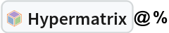 InterpretationBox[FrameBox[TagBox[TooltipBox[PaneBox[GridBox[List[List[GraphicsBox[List[Thickness[0.0025`], List[FaceForm[List[RGBColor[0.9607843137254902`, 0.5058823529411764`, 0.19607843137254902`], Opacity[1.`]]], FilledCurveBox[List[List[List[0, 2, 0], List[0, 1, 0], List[0, 1, 0], List[0, 1, 0], List[0, 1, 0]], List[List[0, 2, 0], List[0, 1, 0], List[0, 1, 0], List[0, 1, 0], List[0, 1, 0]], List[List[0, 2, 0], List[0, 1, 0], List[0, 1, 0], List[0, 1, 0], List[0, 1, 0], List[0, 1, 0]], List[List[0, 2, 0], List[1, 3, 3], List[0, 1, 0], List[1, 3, 3], List[0, 1, 0], List[1, 3, 3], List[0, 1, 0], List[1, 3, 3], List[1, 3, 3], List[0, 1, 0], List[1, 3, 3], List[0, 1, 0], List[1, 3, 3]]], List[List[List[205.`, 22.863691329956055`], List[205.`, 212.31669425964355`], List[246.01799774169922`, 235.99870109558105`], List[369.0710144042969`, 307.0436840057373`], List[369.0710144042969`, 117.59068870544434`], List[205.`, 22.863691329956055`]], List[List[30.928985595703125`, 307.0436840057373`], List[153.98200225830078`, 235.99870109558105`], List[195.`, 212.31669425964355`], List[195.`, 22.863691329956055`], List[30.928985595703125`, 117.59068870544434`], List[30.928985595703125`, 307.0436840057373`]], List[List[200.`, 410.42970085144043`], List[364.0710144042969`, 315.7036876678467`], List[241.01799774169922`, 244.65868949890137`], List[200.`, 220.97669792175293`], List[158.98200225830078`, 244.65868949890137`], List[35.928985595703125`, 315.7036876678467`], List[200.`, 410.42970085144043`]], List[List[376.5710144042969`, 320.03370475769043`], List[202.5`, 420.53370475769043`], List[200.95300006866455`, 421.42667961120605`], List[199.04699993133545`, 421.42667961120605`], List[197.5`, 420.53370475769043`], List[23.428985595703125`, 320.03370475769043`], List[21.882003784179688`, 319.1406993865967`], List[20.928985595703125`, 317.4896984100342`], List[20.928985595703125`, 315.7036876678467`], List[20.928985595703125`, 114.70369529724121`], List[20.928985595703125`, 112.91769218444824`], List[21.882003784179688`, 111.26669120788574`], List[23.428985595703125`, 110.37369346618652`], List[197.5`, 9.87369155883789`], List[198.27300024032593`, 9.426692008972168`], List[199.13700008392334`, 9.203690528869629`], List[200.`, 9.203690528869629`], List[200.86299991607666`, 9.203690528869629`], List[201.72699999809265`, 9.426692008972168`], List[202.5`, 9.87369155883789`], List[376.5710144042969`, 110.37369346618652`], List[378.1179962158203`, 111.26669120788574`], List[379.0710144042969`, 112.91769218444824`], List[379.0710144042969`, 114.70369529724121`], List[379.0710144042969`, 315.7036876678467`], List[379.0710144042969`, 317.4896984100342`], List[378.1179962158203`, 319.1406993865967`], List[376.5710144042969`, 320.03370475769043`]]]]], List[FaceForm[List[RGBColor[0.5529411764705883`, 0.6745098039215687`, 0.8117647058823529`], Opacity[1.`]]], FilledCurveBox[List[List[List[0, 2, 0], List[0, 1, 0], List[0, 1, 0], List[0, 1, 0]]], List[List[List[44.92900085449219`, 282.59088134765625`], List[181.00001525878906`, 204.0298843383789`], List[181.00001525878906`, 46.90887451171875`], List[44.92900085449219`, 125.46986389160156`], List[44.92900085449219`, 282.59088134765625`]]]]], List[FaceForm[List[RGBColor[0.6627450980392157`, 0.803921568627451`, 0.5686274509803921`], Opacity[1.`]]], FilledCurveBox[List[List[List[0, 2, 0], List[0, 1, 0], List[0, 1, 0], List[0, 1, 0]]], List[List[List[355.0710144042969`, 282.59088134765625`], List[355.0710144042969`, 125.46986389160156`], List[219.`, 46.90887451171875`], List[219.`, 204.0298843383789`], List[355.0710144042969`, 282.59088134765625`]]]]], List[FaceForm[List[RGBColor[0.6901960784313725`, 0.5882352941176471`, 0.8117647058823529`], Opacity[1.`]]], FilledCurveBox[List[List[List[0, 2, 0], List[0, 1, 0], List[0, 1, 0], List[0, 1, 0]]], List[List[List[200.`, 394.0606994628906`], List[336.0710144042969`, 315.4997024536133`], List[200.`, 236.93968200683594`], List[63.928985595703125`, 315.4997024536133`], List[200.`, 394.0606994628906`]]]]]], List[Rule[BaselinePosition, Scaled[0.15`]], Rule[ImageSize, 10], Rule[ImageSize, 15]]], StyleBox[RowBox[List["Hypermatrix", " "]], Rule[ShowAutoStyles, False], Rule[ShowStringCharacters, False], Rule[FontSize, Times[0.9`, Inherited]], Rule[FontColor, GrayLevel[0.1`]]]]], Rule[GridBoxSpacings, List[Rule["Columns", List[List[0.25`]]]]]], Rule[Alignment, List[Left, Baseline]], Rule[BaselinePosition, Baseline], Rule[FrameMargins, List[List[3, 0], List[0, 0]]], Rule[BaseStyle, List[Rule[LineSpacing, List[0, 0]], Rule[LineBreakWithin, False]]]], RowBox[List["PacletSymbol", "[", RowBox[List["\"WolframInstitute/Hypergraph\"", ",", "\"WolframInstitute`Hypergraph`Hypermatrix\""]], "]"]], Rule[TooltipStyle, List[Rule[ShowAutoStyles, True], Rule[ShowStringCharacters, True]]]], Function[Annotation[Slot[1], Style[Defer[PacletSymbol["WolframInstitute/Hypergraph", "WolframInstitute`Hypergraph`Hypermatrix"]], Rule[ShowStringCharacters, True]], "Tooltip"]]], Rule[Background, RGBColor[0.968`, 0.976`, 0.984`]], Rule[BaselinePosition, Baseline], Rule[DefaultBaseStyle, List[]], Rule[FrameMargins, List[List[0, 0], List[1, 1]]], Rule[FrameStyle, RGBColor[0.831`, 0.847`, 0.85`]], Rule[RoundingRadius, 4]], PacletSymbol["WolframInstitute/Hypergraph", "WolframInstitute`Hypergraph`Hypermatrix"], Rule[Selectable, False], Rule[SelectWithContents, True], Rule[BoxID, "PacletSymbolBox"]]@%