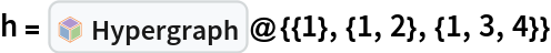 h = InterpretationBox[FrameBox[TagBox[TooltipBox[PaneBox[GridBox[List[List[GraphicsBox[List[Thickness[0.0025`], List[FaceForm[List[RGBColor[0.9607843137254902`, 0.5058823529411764`, 0.19607843137254902`], Opacity[1.`]]], FilledCurveBox[List[List[List[0, 2, 0], List[0, 1, 0], List[0, 1, 0], List[0, 1, 0], List[0, 1, 0]], List[List[0, 2, 0], List[0, 1, 0], List[0, 1, 0], List[0, 1, 0], List[0, 1, 0]], List[List[0, 2, 0], List[0, 1, 0], List[0, 1, 0], List[0, 1, 0], List[0, 1, 0], List[0, 1, 0]], List[List[0, 2, 0], List[1, 3, 3], List[0, 1, 0], List[1, 3, 3], List[0, 1, 0], List[1, 3, 3], List[0, 1, 0], List[1, 3, 3], List[1, 3, 3], List[0, 1, 0], List[1, 3, 3], List[0, 1, 0], List[1, 3, 3]]], List[List[List[205.`, 22.863691329956055`], List[205.`, 212.31669425964355`], List[246.01799774169922`, 235.99870109558105`], List[369.0710144042969`, 307.0436840057373`], List[369.0710144042969`, 117.59068870544434`], List[205.`, 22.863691329956055`]], List[List[30.928985595703125`, 307.0436840057373`], List[153.98200225830078`, 235.99870109558105`], List[195.`, 212.31669425964355`], List[195.`, 22.863691329956055`], List[30.928985595703125`, 117.59068870544434`], List[30.928985595703125`, 307.0436840057373`]], List[List[200.`, 410.42970085144043`], List[364.0710144042969`, 315.7036876678467`], List[241.01799774169922`, 244.65868949890137`], List[200.`, 220.97669792175293`], List[158.98200225830078`, 244.65868949890137`], List[35.928985595703125`, 315.7036876678467`], List[200.`, 410.42970085144043`]], List[List[376.5710144042969`, 320.03370475769043`], List[202.5`, 420.53370475769043`], List[200.95300006866455`, 421.42667961120605`], List[199.04699993133545`, 421.42667961120605`], List[197.5`, 420.53370475769043`], List[23.428985595703125`, 320.03370475769043`], List[21.882003784179688`, 319.1406993865967`], List[20.928985595703125`, 317.4896984100342`], List[20.928985595703125`, 315.7036876678467`], List[20.928985595703125`, 114.70369529724121`], List[20.928985595703125`, 112.91769218444824`], List[21.882003784179688`, 111.26669120788574`], List[23.428985595703125`, 110.37369346618652`], List[197.5`, 9.87369155883789`], List[198.27300024032593`, 9.426692008972168`], List[199.13700008392334`, 9.203690528869629`], List[200.`, 9.203690528869629`], List[200.86299991607666`, 9.203690528869629`], List[201.72699999809265`, 9.426692008972168`], List[202.5`, 9.87369155883789`], List[376.5710144042969`, 110.37369346618652`], List[378.1179962158203`, 111.26669120788574`], List[379.0710144042969`, 112.91769218444824`], List[379.0710144042969`, 114.70369529724121`], List[379.0710144042969`, 315.7036876678467`], List[379.0710144042969`, 317.4896984100342`], List[378.1179962158203`, 319.1406993865967`], List[376.5710144042969`, 320.03370475769043`]]]]], List[FaceForm[List[RGBColor[0.5529411764705883`, 0.6745098039215687`, 0.8117647058823529`], Opacity[1.`]]], FilledCurveBox[List[List[List[0, 2, 0], List[0, 1, 0], List[0, 1, 0], List[0, 1, 0]]], List[List[List[44.92900085449219`, 282.59088134765625`], List[181.00001525878906`, 204.0298843383789`], List[181.00001525878906`, 46.90887451171875`], List[44.92900085449219`, 125.46986389160156`], List[44.92900085449219`, 282.59088134765625`]]]]], List[FaceForm[List[RGBColor[0.6627450980392157`, 0.803921568627451`, 0.5686274509803921`], Opacity[1.`]]], FilledCurveBox[List[List[List[0, 2, 0], List[0, 1, 0], List[0, 1, 0], List[0, 1, 0]]], List[List[List[355.0710144042969`, 282.59088134765625`], List[355.0710144042969`, 125.46986389160156`], List[219.`, 46.90887451171875`], List[219.`, 204.0298843383789`], List[355.0710144042969`, 282.59088134765625`]]]]], List[FaceForm[List[RGBColor[0.6901960784313725`, 0.5882352941176471`, 0.8117647058823529`], Opacity[1.`]]], FilledCurveBox[List[List[List[0, 2, 0], List[0, 1, 0], List[0, 1, 0], List[0, 1, 0]]], List[List[List[200.`, 394.0606994628906`], List[336.0710144042969`, 315.4997024536133`], List[200.`, 236.93968200683594`], List[63.928985595703125`, 315.4997024536133`], List[200.`, 394.0606994628906`]]]]]], List[Rule[BaselinePosition, Scaled[0.15`]], Rule[ImageSize, 10], Rule[ImageSize, 15]]], StyleBox[RowBox[List["Hypergraph", " "]], Rule[ShowAutoStyles, False], Rule[ShowStringCharacters, False], Rule[FontSize, Times[0.9`, Inherited]], Rule[FontColor, GrayLevel[0.1`]]]]], Rule[GridBoxSpacings, List[Rule["Columns", List[List[0.25`]]]]]], Rule[Alignment, List[Left, Baseline]], Rule[BaselinePosition, Baseline], Rule[FrameMargins, List[List[3, 0], List[0, 0]]], Rule[BaseStyle, List[Rule[LineSpacing, List[0, 0]], Rule[LineBreakWithin, False]]]], RowBox[List["PacletSymbol", "[", RowBox[List["\"WolframInstitute/Hypergraph\"", ",", "\"WolframInstitute`Hypergraph`Hypergraph\""]], "]"]], Rule[TooltipStyle, List[Rule[ShowAutoStyles, True], Rule[ShowStringCharacters, True]]]], Function[Annotation[Slot[1], Style[Defer[PacletSymbol["WolframInstitute/Hypergraph", "WolframInstitute`Hypergraph`Hypergraph"]], Rule[ShowStringCharacters, True]], "Tooltip"]]], Rule[Background, RGBColor[0.968`, 0.976`, 0.984`]], Rule[BaselinePosition, Baseline], Rule[DefaultBaseStyle, List[]], Rule[FrameMargins, List[List[0, 0], List[1, 1]]], Rule[FrameStyle, RGBColor[0.831`, 0.847`, 0.85`]], Rule[RoundingRadius, 4]], PacletSymbol["WolframInstitute/Hypergraph", "WolframInstitute`Hypergraph`Hypergraph"], Rule[Selectable, False], Rule[SelectWithContents, True], Rule[BoxID, "PacletSymbolBox"]]@{{1}, {1, 2}, {1, 3, 4}}