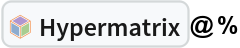 InterpretationBox[FrameBox[TagBox[TooltipBox[PaneBox[GridBox[List[List[GraphicsBox[List[Thickness[0.0025`], List[FaceForm[List[RGBColor[0.9607843137254902`, 0.5058823529411764`, 0.19607843137254902`], Opacity[1.`]]], FilledCurveBox[List[List[List[0, 2, 0], List[0, 1, 0], List[0, 1, 0], List[0, 1, 0], List[0, 1, 0]], List[List[0, 2, 0], List[0, 1, 0], List[0, 1, 0], List[0, 1, 0], List[0, 1, 0]], List[List[0, 2, 0], List[0, 1, 0], List[0, 1, 0], List[0, 1, 0], List[0, 1, 0], List[0, 1, 0]], List[List[0, 2, 0], List[1, 3, 3], List[0, 1, 0], List[1, 3, 3], List[0, 1, 0], List[1, 3, 3], List[0, 1, 0], List[1, 3, 3], List[1, 3, 3], List[0, 1, 0], List[1, 3, 3], List[0, 1, 0], List[1, 3, 3]]], List[List[List[205.`, 22.863691329956055`], List[205.`, 212.31669425964355`], List[246.01799774169922`, 235.99870109558105`], List[369.0710144042969`, 307.0436840057373`], List[369.0710144042969`, 117.59068870544434`], List[205.`, 22.863691329956055`]], List[List[30.928985595703125`, 307.0436840057373`], List[153.98200225830078`, 235.99870109558105`], List[195.`, 212.31669425964355`], List[195.`, 22.863691329956055`], List[30.928985595703125`, 117.59068870544434`], List[30.928985595703125`, 307.0436840057373`]], List[List[200.`, 410.42970085144043`], List[364.0710144042969`, 315.7036876678467`], List[241.01799774169922`, 244.65868949890137`], List[200.`, 220.97669792175293`], List[158.98200225830078`, 244.65868949890137`], List[35.928985595703125`, 315.7036876678467`], List[200.`, 410.42970085144043`]], List[List[376.5710144042969`, 320.03370475769043`], List[202.5`, 420.53370475769043`], List[200.95300006866455`, 421.42667961120605`], List[199.04699993133545`, 421.42667961120605`], List[197.5`, 420.53370475769043`], List[23.428985595703125`, 320.03370475769043`], List[21.882003784179688`, 319.1406993865967`], List[20.928985595703125`, 317.4896984100342`], List[20.928985595703125`, 315.7036876678467`], List[20.928985595703125`, 114.70369529724121`], List[20.928985595703125`, 112.91769218444824`], List[21.882003784179688`, 111.26669120788574`], List[23.428985595703125`, 110.37369346618652`], List[197.5`, 9.87369155883789`], List[198.27300024032593`, 9.426692008972168`], List[199.13700008392334`, 9.203690528869629`], List[200.`, 9.203690528869629`], List[200.86299991607666`, 9.203690528869629`], List[201.72699999809265`, 9.426692008972168`], List[202.5`, 9.87369155883789`], List[376.5710144042969`, 110.37369346618652`], List[378.1179962158203`, 111.26669120788574`], List[379.0710144042969`, 112.91769218444824`], List[379.0710144042969`, 114.70369529724121`], List[379.0710144042969`, 315.7036876678467`], List[379.0710144042969`, 317.4896984100342`], List[378.1179962158203`, 319.1406993865967`], List[376.5710144042969`, 320.03370475769043`]]]]], List[FaceForm[List[RGBColor[0.5529411764705883`, 0.6745098039215687`, 0.8117647058823529`], Opacity[1.`]]], FilledCurveBox[List[List[List[0, 2, 0], List[0, 1, 0], List[0, 1, 0], List[0, 1, 0]]], List[List[List[44.92900085449219`, 282.59088134765625`], List[181.00001525878906`, 204.0298843383789`], List[181.00001525878906`, 46.90887451171875`], List[44.92900085449219`, 125.46986389160156`], List[44.92900085449219`, 282.59088134765625`]]]]], List[FaceForm[List[RGBColor[0.6627450980392157`, 0.803921568627451`, 0.5686274509803921`], Opacity[1.`]]], FilledCurveBox[List[List[List[0, 2, 0], List[0, 1, 0], List[0, 1, 0], List[0, 1, 0]]], List[List[List[355.0710144042969`, 282.59088134765625`], List[355.0710144042969`, 125.46986389160156`], List[219.`, 46.90887451171875`], List[219.`, 204.0298843383789`], List[355.0710144042969`, 282.59088134765625`]]]]], List[FaceForm[List[RGBColor[0.6901960784313725`, 0.5882352941176471`, 0.8117647058823529`], Opacity[1.`]]], FilledCurveBox[List[List[List[0, 2, 0], List[0, 1, 0], List[0, 1, 0], List[0, 1, 0]]], List[List[List[200.`, 394.0606994628906`], List[336.0710144042969`, 315.4997024536133`], List[200.`, 236.93968200683594`], List[63.928985595703125`, 315.4997024536133`], List[200.`, 394.0606994628906`]]]]]], List[Rule[BaselinePosition, Scaled[0.15`]], Rule[ImageSize, 10], Rule[ImageSize, 15]]], StyleBox[RowBox[List["Hypermatrix", " "]], Rule[ShowAutoStyles, False], Rule[ShowStringCharacters, False], Rule[FontSize, Times[0.9`, Inherited]], Rule[FontColor, GrayLevel[0.1`]]]]], Rule[GridBoxSpacings, List[Rule["Columns", List[List[0.25`]]]]]], Rule[Alignment, List[Left, Baseline]], Rule[BaselinePosition, Baseline], Rule[FrameMargins, List[List[3, 0], List[0, 0]]], Rule[BaseStyle, List[Rule[LineSpacing, List[0, 0]], Rule[LineBreakWithin, False]]]], RowBox[List["PacletSymbol", "[", RowBox[List["\"WolframInstitute/Hypergraph\"", ",", "\"WolframInstitute`Hypergraph`Hypermatrix\""]], "]"]], Rule[TooltipStyle, List[Rule[ShowAutoStyles, True], Rule[ShowStringCharacters, True]]]], Function[Annotation[Slot[1], Style[Defer[PacletSymbol["WolframInstitute/Hypergraph", "WolframInstitute`Hypergraph`Hypermatrix"]], Rule[ShowStringCharacters, True]], "Tooltip"]]], Rule[Background, RGBColor[0.968`, 0.976`, 0.984`]], Rule[BaselinePosition, Baseline], Rule[DefaultBaseStyle, List[]], Rule[FrameMargins, List[List[0, 0], List[1, 1]]], Rule[FrameStyle, RGBColor[0.831`, 0.847`, 0.85`]], Rule[RoundingRadius, 4]], PacletSymbol["WolframInstitute/Hypergraph", "WolframInstitute`Hypergraph`Hypermatrix"], Rule[Selectable, False], Rule[SelectWithContents, True], Rule[BoxID, "PacletSymbolBox"]]@%