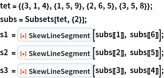 tet = {{3, 1, 4}, {1, 5, 9}, {2, 6, 5}, {3, 5, 8}};
subs = Subsets[tet, {2}];
s1 = ResourceFunction["SkewLineSegment"][subs[[1]], subs[[6]]];
s2 = ResourceFunction["SkewLineSegment"][subs[[2]], subs[[5]]];
s3 = ResourceFunction["SkewLineSegment"][subs[[3]], subs[[4]]];