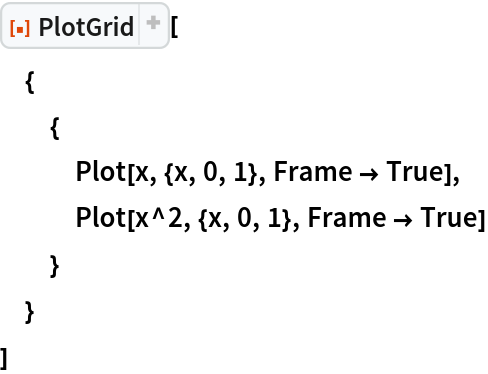 ResourceFunction["PlotGrid"][
 {
  {
   Plot[x, {x, 0, 1}, Frame -> True],
   Plot[x^2, {x, 0, 1}, Frame -> True]
   }
  }
 ]