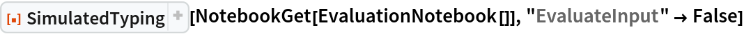 ResourceFunction["SimulatedTyping", ResourceVersion->"1.1.0", ResourceSystemBase -> "https://www.wolframcloud.com/obj/resourcesystem/api/1.0"][NotebookGet[EvaluationNotebook[]], "EvaluateInput" -> False]