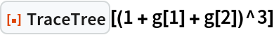 ResourceFunction["TraceTree"][(1 + g[1] + g[2])^3]