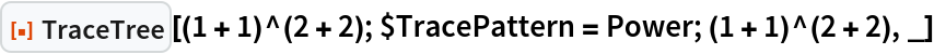 ResourceFunction[
 "TraceTree"][(1 + 1)^(2 + 2); $TracePattern = Power; (1 + 1)^(2 + 2),
  _]