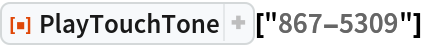 ResourceFunction["PlayTouchTone"]["867-5309"]