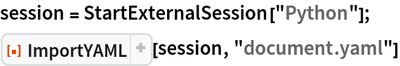 session = StartExternalSession["Python"];
ResourceFunction["ImportYAML"][session, "document.yaml"]