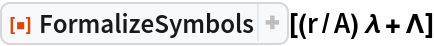 ResourceFunction["FormalizeSymbols", ResourceVersion->"2.2.0"][(r/A) \[Lambda] + \[CapitalLambda]]