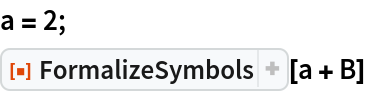 a = 2;
ResourceFunction["FormalizeSymbols"][a + B]