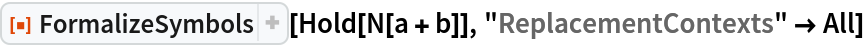 ResourceFunction["FormalizeSymbols"][Hold[N[a + b]], "ReplacementContexts" -> All]