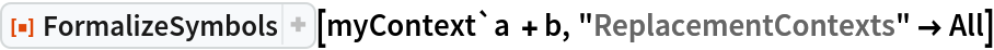 ResourceFunction["FormalizeSymbols"][myContext`a + b, "ReplacementContexts" -> All]