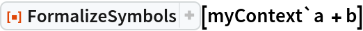 ResourceFunction["FormalizeSymbols"][myContext`a + b]