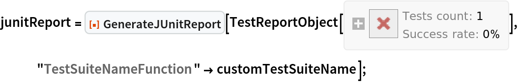 junitReport = ResourceFunction["GenerateJUnitReport"][
   TestReportObject[<|"Title" -> Automatic, "Aborted" -> False, "TestResults" -> <|5653498412255593124 -> TestObject[<|"MetaInformation" -> None, "AbsoluteTime" -> 3.9018311620338497`*^9,
           "SameTest" -> SameQ, "SameMessages" -> Testing`MessageMatchQ, "MemoryConstraint" -> DirectedInfinity[1], "TimeConstraint" -> DirectedInfinity[1], "CreationID" -> "0fb9ccaa-6118-4e74-a9a9-da822c71cda0", "TestID" -> "Abstract sum", "TestFileName" -> "/tests/MyImportantTest.m", "EvaluationID" -> "1e6109c9-28f6-4590-aea1-960fc828173b", "Input" -> HoldForm[1 + 1], "ExpectedMessages" -> HoldForm[{}], "ActualOutput" -> HoldForm[2], "ActualMessages" -> {}, "AbsoluteTimeUsed" -> 0.000053, "CPUTimeUsed" -> 0.000053999999977349944`, "MemoryUsed" -> 2584, "ExpectedOutput" -> HoldForm[3], "Outcome" -> "Failure"|>]|>, "FailureResults" -> <||>, "TestsNotEvaluatedKeys" -> {}, "TestsSucceededKeys" -> {}, "TestsFailedWithMessagesKeys" -> {}, "TestsFailedWithErrorsKeys" -> {},
      "TestsFailedWrongResultsKeys" -> {5653498412255593124}|>], "TestSuiteNameFunction" -> customTestSuiteName];