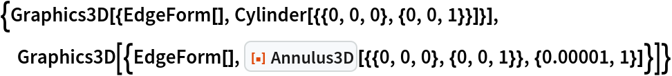 {Graphics3D[{EdgeForm[], Cylinder[{{0, 0, 0}, {0, 0, 1}}]}], Graphics3D[{EdgeForm[], ResourceFunction[
    "Annulus3D"][{{0, 0, 0}, {0, 0, 1}}, {0.00001, 1}]}]}