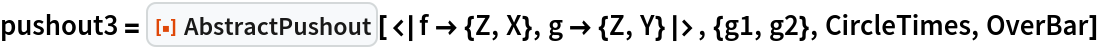 pushout3 = ResourceFunction[
  "AbstractPushout"][<|f -> {Z, X}, g -> {Z, Y}|>, {g1, g2}, CircleTimes, OverBar]