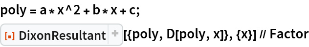 poly = a*x^2 + b*x + c;
ResourceFunction["DixonResultant"][{poly, D[poly, x]}, {x}] // Factor