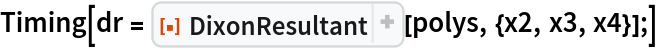 Timing[dr = ResourceFunction[
    "DixonResultant", ResourceSystemBase -> "https://www.wolframcloud.com/obj/resourcesystem/api/1.0"][polys, {x2, x3, x4}];]