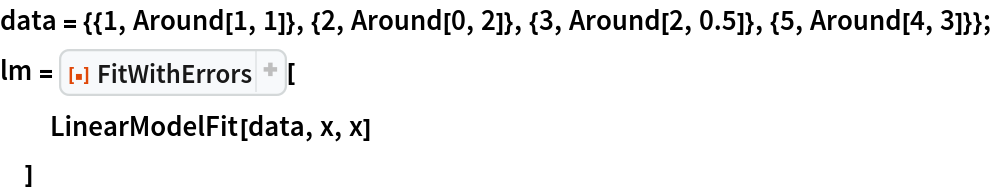 data = {{1, Around[1, 1]}, {2, Around[0, 2]}, {3, Around[2, 0.5]}, {5,
     Around[4, 3]}};
lm = ResourceFunction["FitWithErrors"][
  LinearModelFit[data, x, x]
  ]