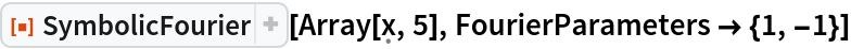 ResourceFunction["SymbolicFourier"][Array[\[FormalX], 5], FourierParameters -> {1, -1}]