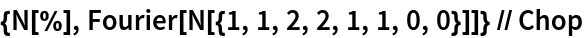 {N[%], Fourier[N[{1, 1, 2, 2, 1, 1, 0, 0}]]} // Chop