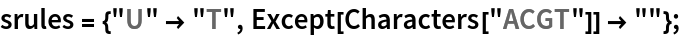 srules = {"U" -> "T", Except[Characters["ACGT"]] -> ""};