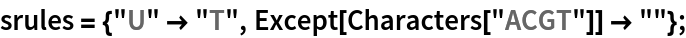 srules = {"U" -> "T", Except[Characters["ACGT"]] -> ""};