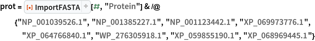 prot = ResourceFunction["ImportFASTA"][#, "Protein"] & /@ {"NP_001039526.1", "NP_001385227.1", "NP_001123442.1", "XP_069973776.1", "XP_064766840.1", "WP_276305918.1", "XP_059855190.1", "XP_068969445.1"}