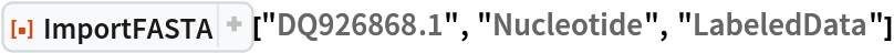 ResourceFunction[
 "ImportFASTA"]["DQ926868.1", "Nucleotide", "LabeledData"]