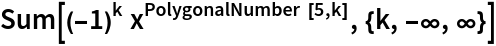 Sum[(-1)^k x^PolygonalNumber[5, k], {k, -\[Infinity], \[Infinity]}]