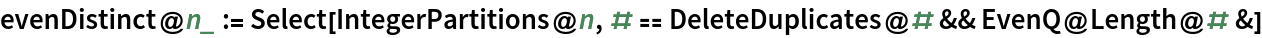 evenDistinct@n_ := Select[IntegerPartitions@
   n, # == DeleteDuplicates@# && EvenQ@Length@# &]
