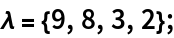 \[Lambda] = {9, 8, 3, 2};