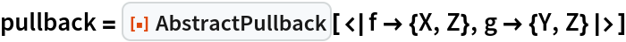 pullback = ResourceFunction["AbstractPullback"][<|f -> {X, Z}, g -> {Y, Z}|>]